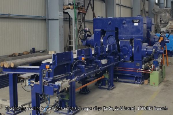 Straightening machine for cast pipes and bars of copper alloys (Cu-Sn, Cu-Al bronze) // LAROMET Romania